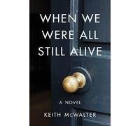 Keith McWalter When We Were All Still Alive (Tascabile)