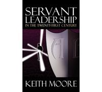 Keith Moore Servant Leadership in the Twenty-First Century (Tascabile)
