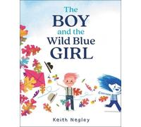 Keith Negley The Boy and the Wild Blue Girl (Copertina rigida)