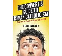 Keith Nester The Convert's Guide to Roman Catholicism (Tascabile)