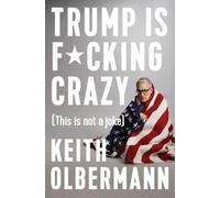 Keith Olbermann Trump is Fcking Crazy (Copertina rigida)