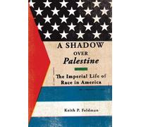 Keith P. Feldman A Shadow Over Palestine (Tascabile)