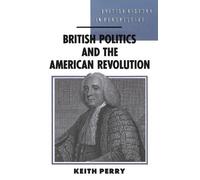 Keith Perry British Politics and the American Revolution (Tascabile)