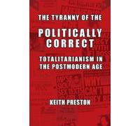 Keith Preston The Tyranny of the Politically Correct (Tascabile)