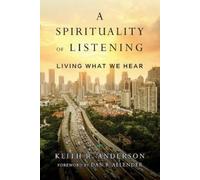 Keith R. Anderson Dan B. A Spirituality of Listening - Living What (Tascabile)
