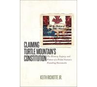 Keith Richotte Jr. Claiming Turtle Mountain's Constitution (Copertina rigida)