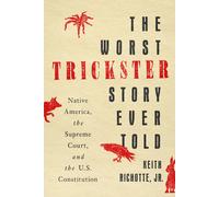 The Worst Trickster Story Ever Told: Native America, the Supreme Court, and the U.s. Constitution