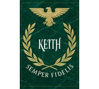 Keith: Roman Military Notebook for Keith - Semper Fidelis Gift for Veterans, Soldiers, Marines, or History Lovers - Personalized Ancient Rome Journal for Men