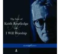 KEITH ROUTLEDGE - THE BEST OF KEITH ROUTLEDGE I WILL WORSHIP