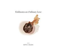 Keith S. Wilson Fieldnotes on Ordinary Love (Tascabile)