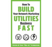 Keith Schreiter Tom Bi How To Build Your Network Marketing Utilities (Tascabile)
