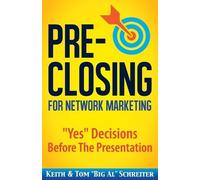 Keith Schreiter Tom Big Al Schreite Pre-Closing for Network Marketin (Tascabile)