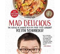 Keith Schroeder Mad Delicious: The Science of Making Healthy (Copertina rigida)