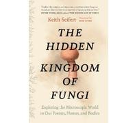 Keith Seifert The Hidden Kingdom of Fungi (Tascabile)