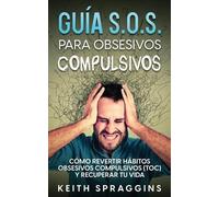 Keith Spraggins Guía S.O.S. para Obsesivos Compulsivos (Tascabile)
