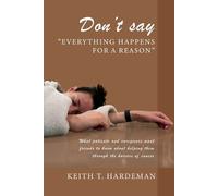 Keith T Hardeman Don't say "Everything happens for a reason" (Tascabile)