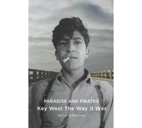Paradise and Pirates: Key West The Way It Was