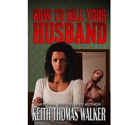 Keith Thomas Walker How to Kill Your Husband (Tascabile)
