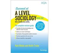Keith Trobe Rob Succeed at A Level Sociology Book One Including AS (Tascabile)