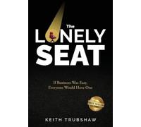 Keith Trubshaw The Lonely Seat: If Business Was Easy, Everyone Would (Tascabile)