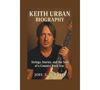KEITH URBAN BIOGRAPHY: Strings, Stories, and the Soul of a Country Rock Star