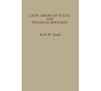 Keith W. Yundt Latin American States and Political Refugees (Copertina rigida)