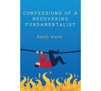 Keith Ward Confessions of a Recovering Fundamentalist (Tascabile)