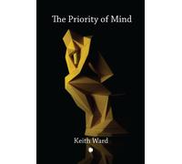 Keith Ward The Priority of Mind (Tascabile)