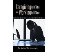 Keith Washington Caregiving Full-Time and Working Full-Time (Copertina rigida)
