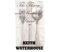 Keith Waterhouse The Theory and Practice of Lunch (Tascabile)