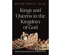 Keith White Kings and Queens in the Kingdom of God (Tascabile)