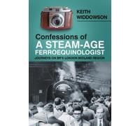 Keith Widdowson Confessions of A Steam-Age Ferroequinologist (Tascabile)