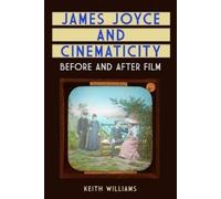 Keith Williams James Joyce and Cinematicity (Tascabile)