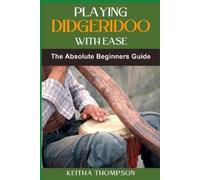 Keitha Thompson Playing Didgeridoo with Ease (Tascabile)
