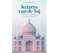 Keizers van de Taj: glorie en ondergang van het Mogolrijk