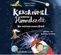 Kekskrümel unterm Himmelszelt. Wie entstand unsere Erde?: MINT-Geschichten über die Entstehung der Erde und des Klimas