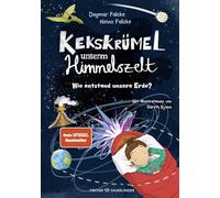 Kekskrümel unterm Himmelszelt. Wie entstand unsere Erde?: MINT-Vorlesebuch mit verblüffendem Sachwissen über die Entstehung der Erde und des Klimas | Für die ganze Familie und Kinder ab 5 Jahren: 2