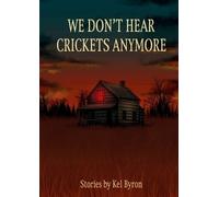 Kel Byron We Don't Hear Crickets Anymore (Tascabile)