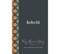 Kelechi Daily Planner: My African Story: 300-page 6x9 Guided Journal for Daily Goal Setting and Success Planning, Weekly Introspection
