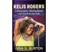 KELIS ROGERS: A Biography-Mixing Music And Food In One Life
