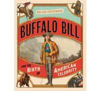 Kellen Cutsfort Buffalo Bill and the Birth of American Celebr (Libro di cartone)