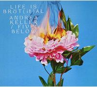 Keller, Andrea/ Five Below - Life Is Brut(If)Al