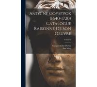 Keller-Dorian G Antoine Coysevox (1640-1720) Catalogue raison (Copertina rigida)