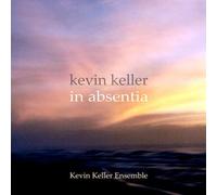 Keller, Kevin Ensemble - Kevin Keller: In Absentia