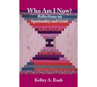 Kelley A Raab Who Am I Now? Reflections on Spirituality and Grief (Tascabile)