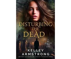 Kelley Armstrong Disturbing the Dead (Tascabile) Rip Through Time