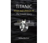 Kelley Bortner TITANIC Jessie and Lifeboat #9 (Copertina rigida)