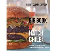 Kelley Cleary Coffeen The Big Book of Hatch Chile (Tascabile)