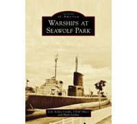 Kelley Crooks Mark Lardas Warships at Seawolf Park (Tascabile) Images of America