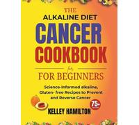 Kelley Hamilton The Alkaline Diet Cancer Cookbook for beginners (Tascabile)